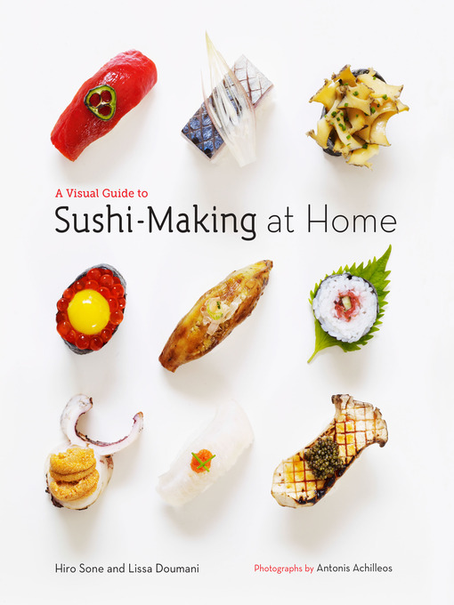 Title details for A Visual Guide to Sushi-Making at Home by Hiro Sone - Available